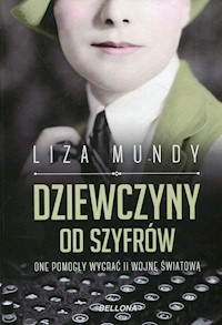 Dziewczyny od szyfrów One pomogły wygrać II wojnę światową - Liza Mundy - książka