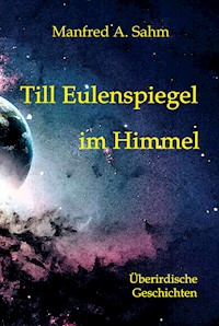 Till Eulenspiegel im Himmel - Manfred A. Sahm - ebook
