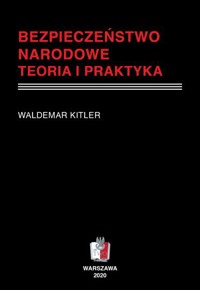 BEZPIECZEŃSTWO NARODOWE Teoria i praktyka - Kitler Waldemar - ebook