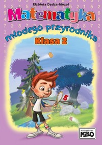 Matematyka młodego przyrodnika. Klasa 2 - Elżbieta Dędza-Mozol - książka
