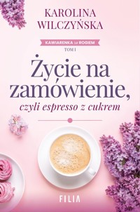 Życie na zamówienie, czyli espresso z cukrem - Karolina Wilczyńska - ebook + audiobook + książka