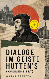 Dialoge im Geiste Hutten's (Kommentiert) - Oskar Panizza - ebook