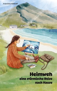 Heimweh - eine stürmische Reise nach Hause - Franziska Hülshoff - ebook