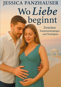 Wo Liebe beginnt - Jessica Panzhauser - ebook