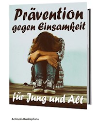 Prävention gegen Einsamkeit für Jung und Alt - Antonio Rudolphios - ebook