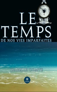Le temps de nos vies imparfaites - Isabelle Comte - ebook
