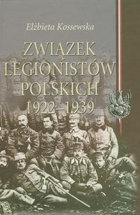 Związek Legionistów Polskich 1922-1939 - Kossewska Elżbieta - książka