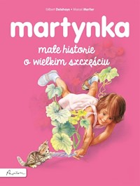 Martynka Małe historie o wielkim szczęściu - Delahaye Gilbert - książka