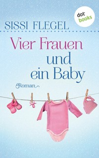Vier Frauen und ein Baby - Sissi Flegel - ebook