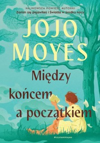 Między końcem a początkiem - Moyes, Jojo - książka