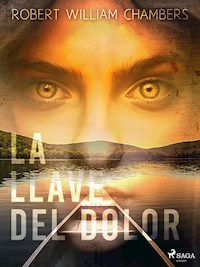 La llave del dolor - Robert William Chambers - ebook