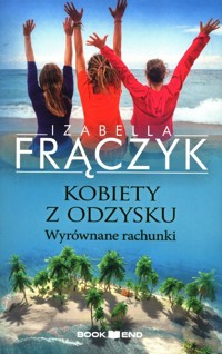 Kobiety z odzysku Tom 4 Wyrównane rachunki - Izabella Frączyk - książka