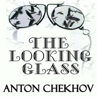 The Looking-Glass - Anton Chekhov - audiobook