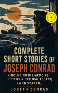 Complete Short Stories of Joseph Conrad (Including His Memoirs, Letters & Critical Essays) (Annotated) - Conrad Joseph - ebook