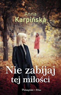 Nie zabijaj tej miłości - Anna Karpińska - ebook + audiobook + książka