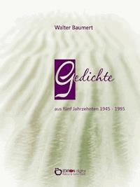 Gedichte aus fünf Jahrzehnten 1945 - 1995 - Walter Baumert - ebook