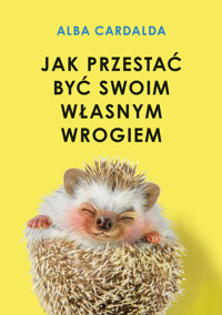 Jak przestać być swoim własnym wrogiem - Alba Cardalda - książka