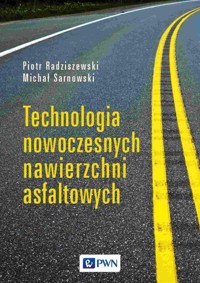 Technologia nowoczesnych nawierzchni asfaltowych - Radziszewski Piotr, Sarnowski Michał - książka