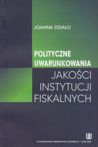 Polityczne uwarunkowania jakości instytucji fiskalnych - Działo Joanna - książka