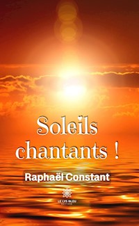 Soleils chantants ! - Raphaël Constant - ebook