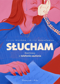Słucham. Rozmowy o telefonie zaufania - Lucyna Kicińska, Michał Dobrołowicz - ebook + audiobook + książka
