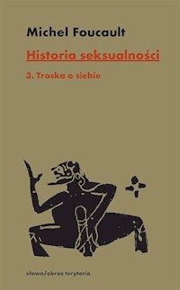 Historia seksualności Tom 3 Troska o siebie - Foucault Michel - książka
