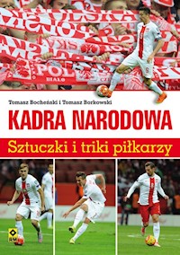 Kadra narodowa Sztuczki i triki piłkarzy - Bocheński Tomasz, Borkowski Tomasz - książka