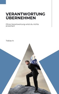 Verantwortung übernehmen - ohne Verantwortung wirst du nichts erreichen! - Tobias Hopfmüller - ebook
