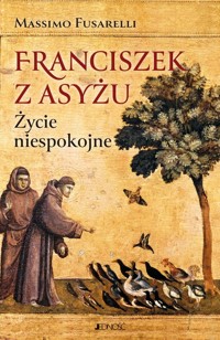 Franciszek z Asyżu Życie niespokojne - Fusarelli Massimo - książka