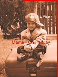 Mama - On Holiday - Marion J. Misar - ebook