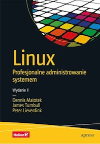 Linux Profesjonalne administrowanie systemem - Matotek Dennis, Turnbull James, Lieverdink Peter - książka