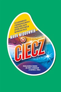 Ciecz. O cudownych i niebezpiecznych substancjach, które wpływają na nasze życie - Mark Miodownik - ebook