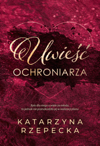 Uwieść ochroniarza - Katarzyna Rzepecka - ebook