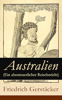Australien (Ein abenteuerlicher Reisebericht) - Friedrich Gerstäcker - ebook