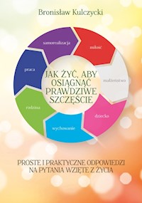 Jak żyć aby osiągnąć prawdziwe szczęście - Kulczycki Bronisław - książka