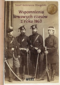 Wspomnienia krwawych czasów z roku 1863 - Kościesza Ożegalski Józef - książka