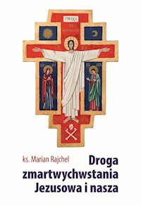 Droga zmartwychwstania Jezusowa i nasza - Rajchel Marian - książka