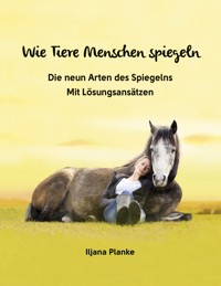 Wie Tiere Menschen spiegeln - Die neun Arten des Spiegelns - Iljana Planke - ebook