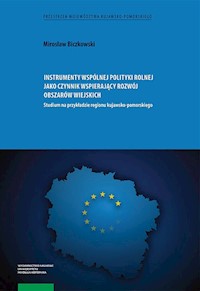 Instrumenty wspólnej polityki rolnej jako czynnik wspierający rozwój obszarów wiejskich - Biczkowski Mirosław - książka