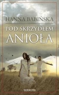 Pod skrzydłem anioła - Hanna Babińska - ebook + książka