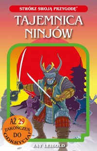 Tajemnica Ninjów. Stwórz swoją przygodę tom 5 - Jay Leibold - książka