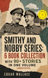 Smithy and Nobby Series: 6 Book Collection with 90+ Stories in One Volume (Annotated) - Edgar Wallace - ebook