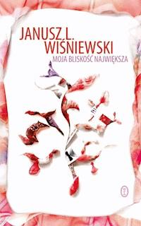 Moja bliskość największa - Janusz Wiśniewski - ebook