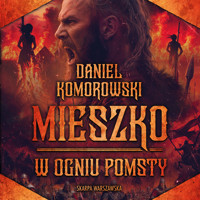 Mieszko. W ogniu pomsty - Daniel Komorowski  - ebook + audiobook + książka