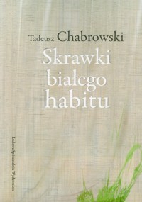 Skrawki białego habitu - Chabrowski Tadeusz - książka