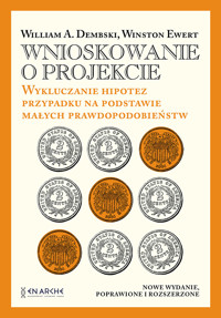 Wnioskowanie o projekcie. Wykluczanie hipotez przypadku na podstawie małych prawdopodobieństw - William A. Dembski, Winston Ewert - ebook