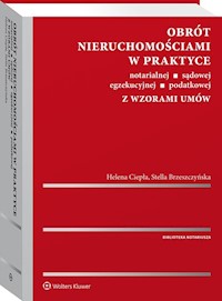 Obrót nieruchomościami w praktyce notarialnej, sądowej, egzekucyjnej, podatkowej z wzorami umów - Brzeszczyńska Stella, Ciepła Helena - książka
