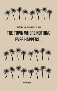 The town where nothing ever happens... - Raquel Galindo Contreras - ebook
