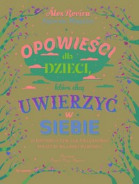 Opowieści dla dzieci, które chcą uwierzyć w siebie - Rovira Alex, Miralles Francesc - książka