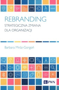 Rebranding Strategiczna zmiana dla organizacji - Barbara Mróz-Gorgoń - książka
